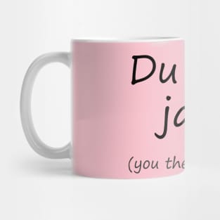 Du da ( you there) German Mug